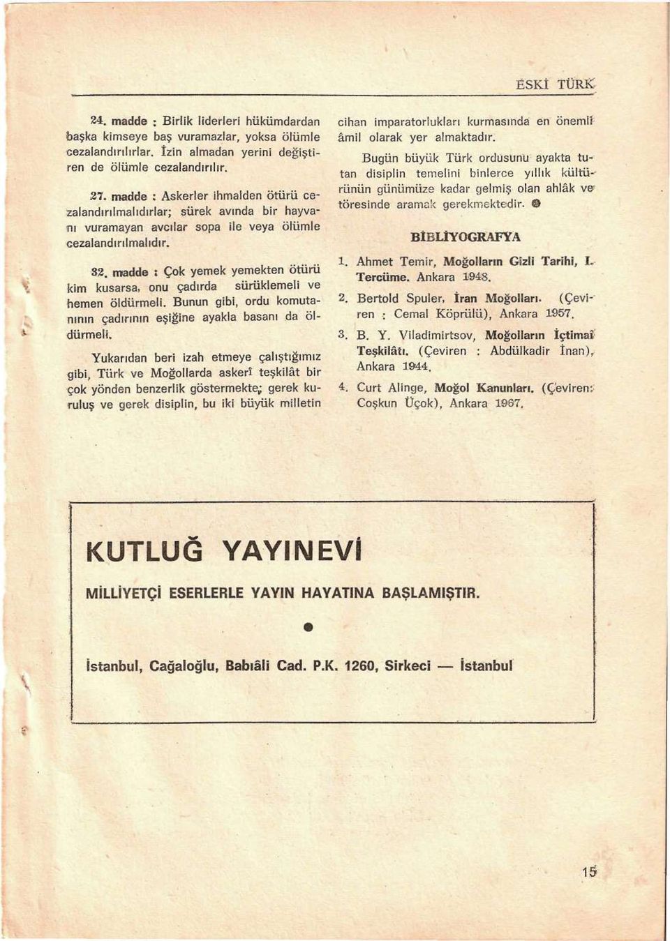 madde s Çok yemek yemekten ötürü kim kusarsa, onu çadırda sürüklemeli ve hemen öldürmeli. Bunun gibi, ordu komutanının çadırının eşiğine ayakla basanı da öldürmeli.