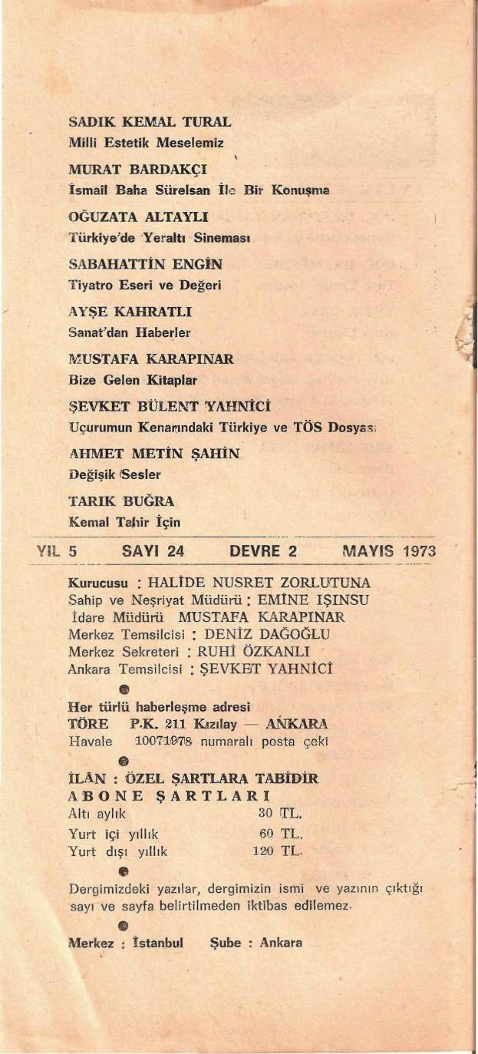 24 DEVRE 2 M AYIŞ 1973 Kurucusu : HALİDE NUSRET ZORLÜTUNA Sahip ve Neşriyat Müdürü : EMİNE IŞINSU İdare Müdürü MUSTAFA KARAPINAR Merkez Temsilcisi : DENİZ DAĞOĞLU Merkez Sekreteri : RUHl ÖZKANLI