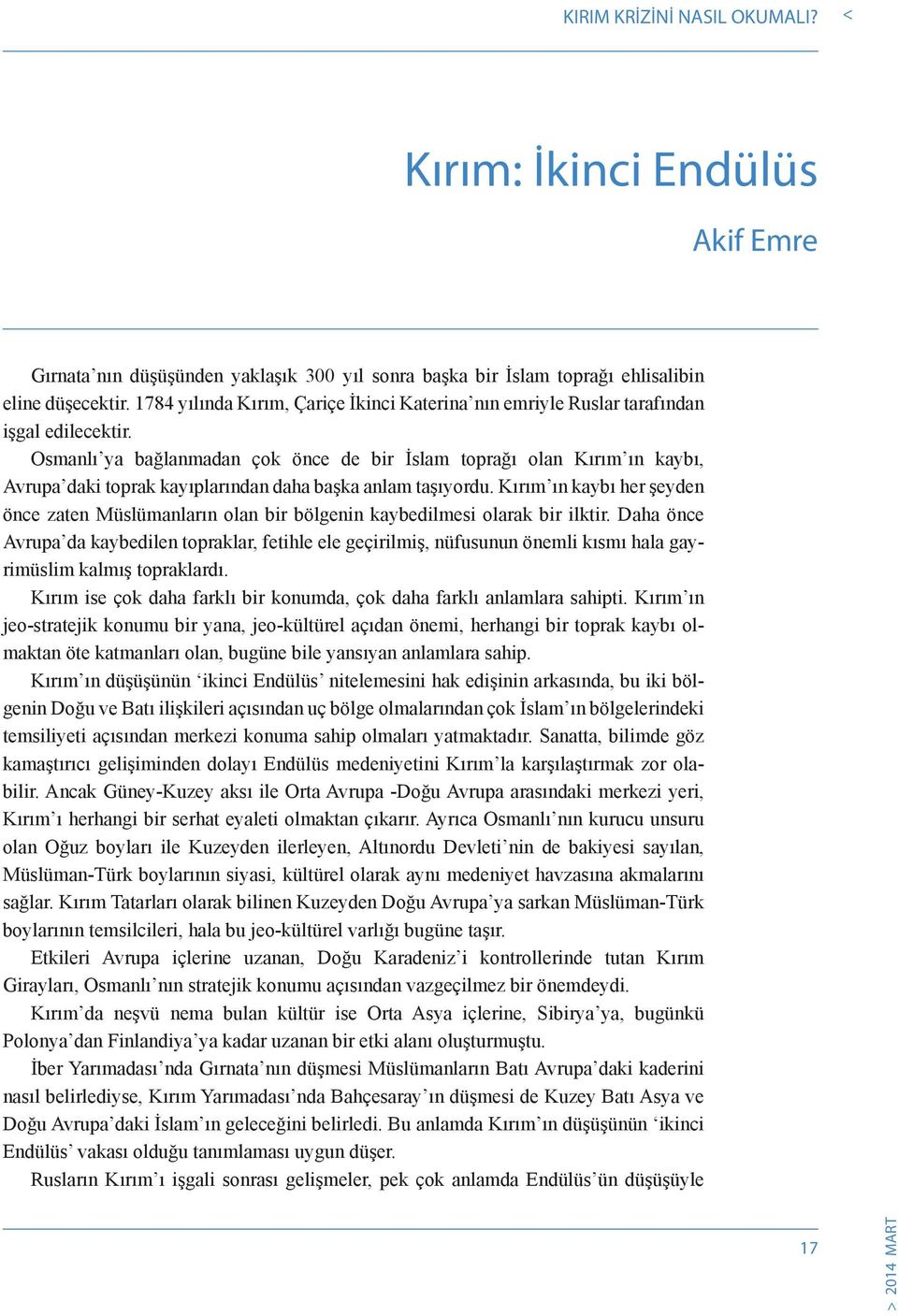 Osmanlı ya bağlanmadan çok önce de bir İslam toprağı olan Kırım ın kaybı, Avrupa daki toprak kayıplarından daha başka anlam taşıyordu.