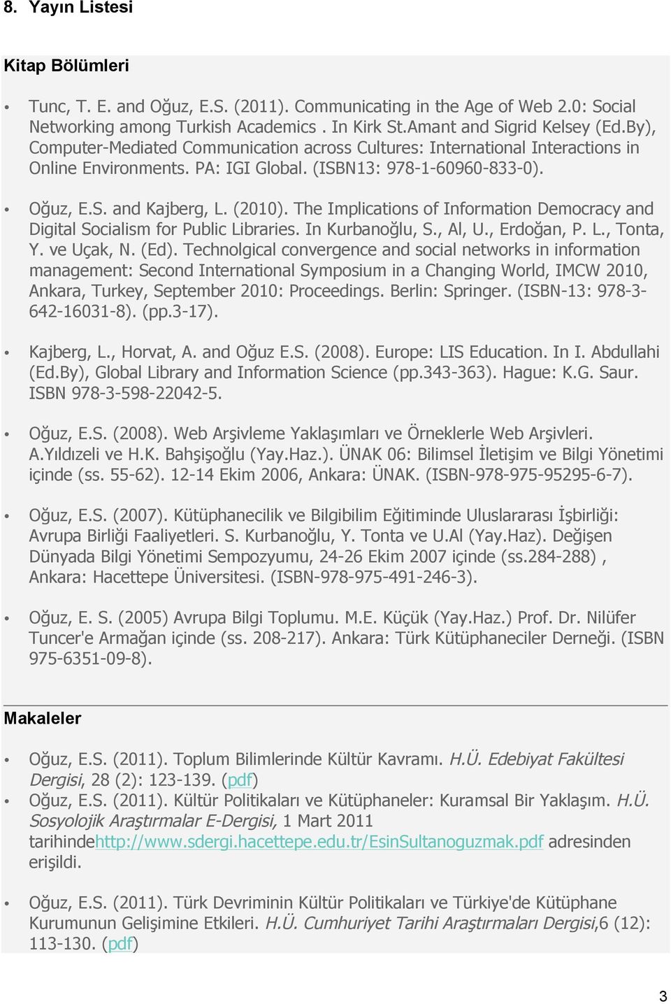 The Implications of Information Democracy and Digital Socialism for Public Libraries. In Kurbanoğlu, S., Al, U., Erdoğan, P. L., Tonta, Y. ve Uçak, N. (Ed).