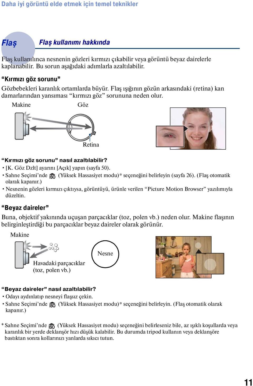 Flaş ışığının gözün arkasındaki (retina) kan damarlarından yansıması kırmızı göz sorununa neden olur. Makine Göz Retina Kırmızı göz sorunu nasıl azaltılabilir? [K.