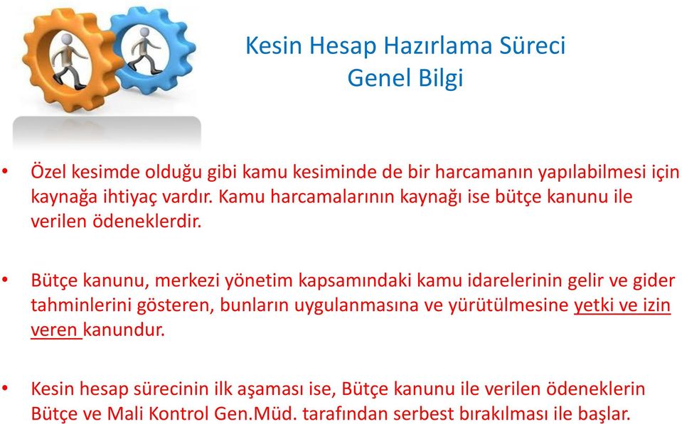 Bütçe kanunu, merkezi yönetim kapsamındaki kamu idarelerinin gelir ve gider tahminlerini gösteren, bunların uygulanmasına ve