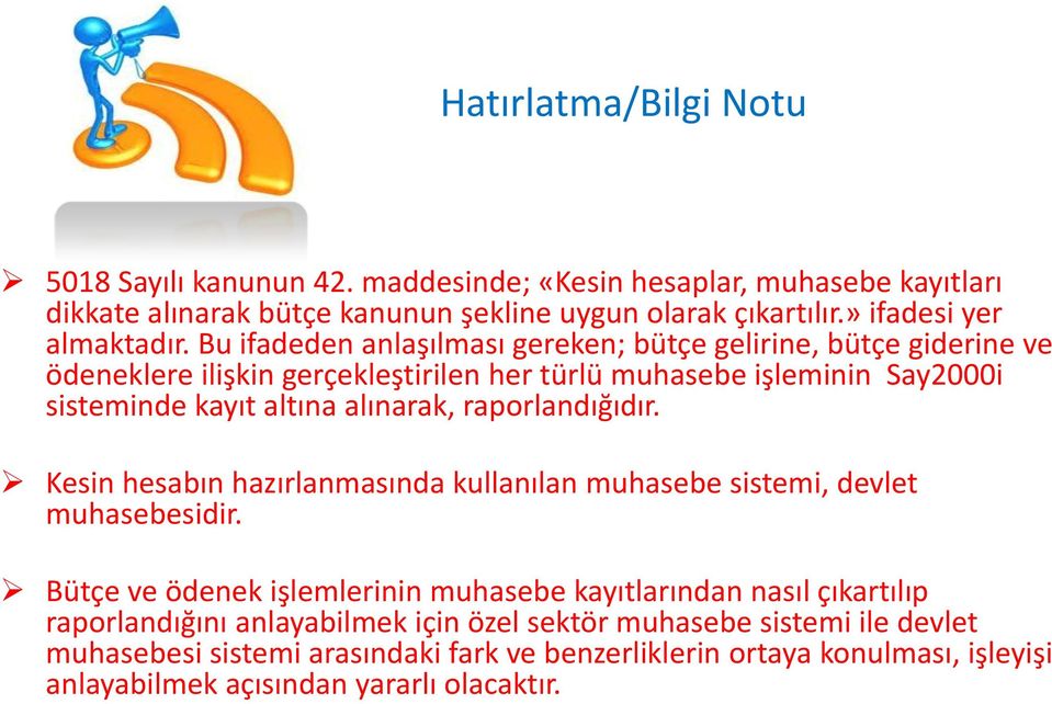 Bu ifadeden anlaşılması gereken; bütçe gelirine, bütçe giderine ve ödeneklere ilişkin gerçekleştirilen her türlü muhasebe işleminin Say2000i sisteminde kayıt altına alınarak,