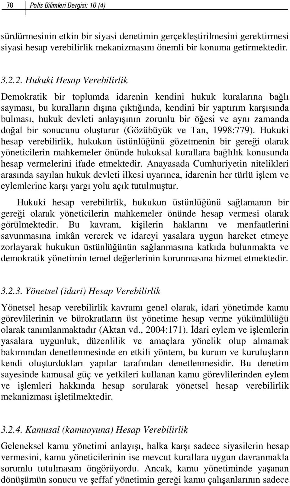 anlayışının zorunlu bir öğesi ve aynı zamanda doğal bir sonucunu oluşturur (Gözübüyük ve Tan, 1998:779).