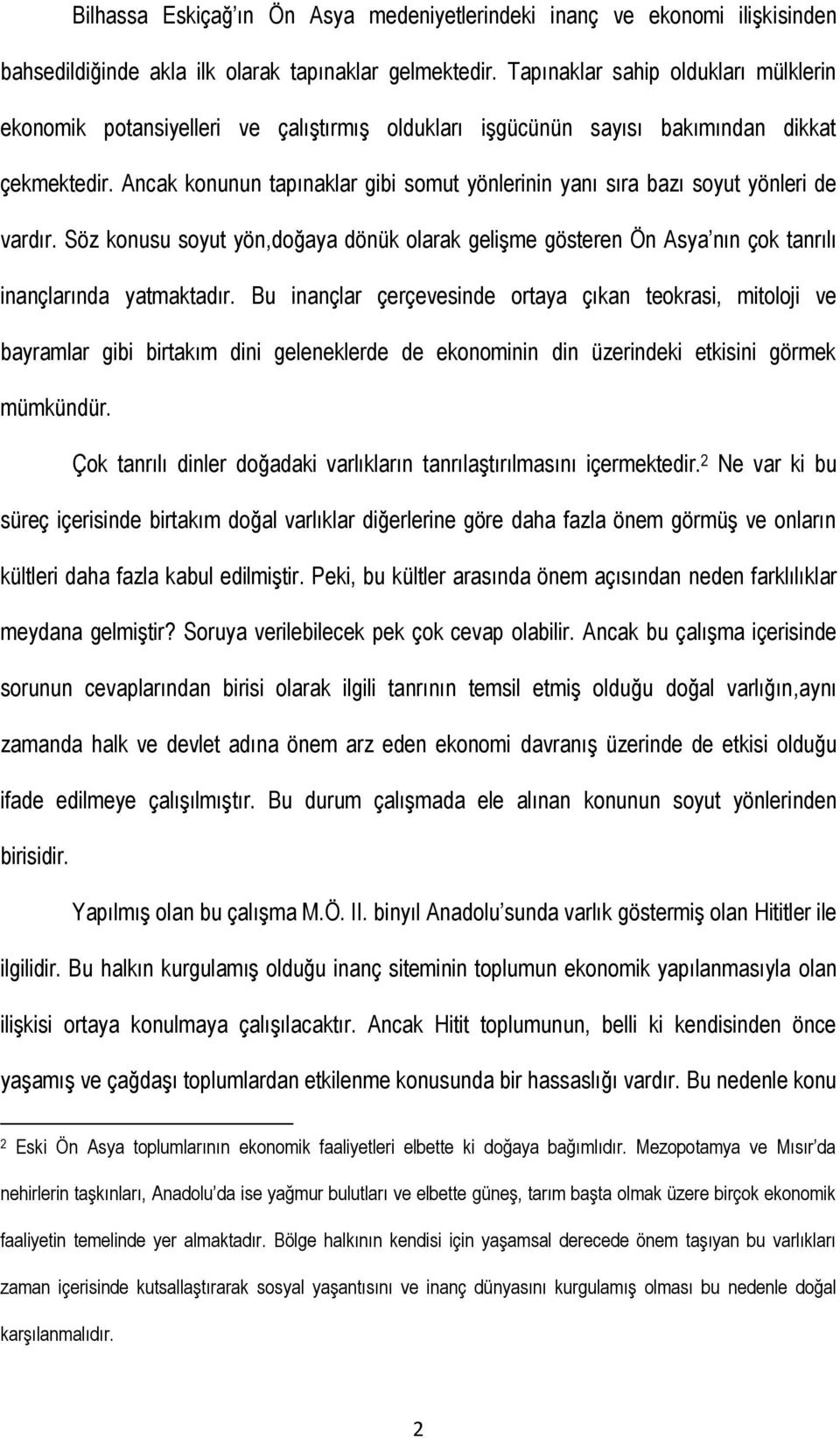 Ancak konunun tapınaklar gibi somut yönlerinin yanı sıra bazı soyut yönleri de vardır. Söz konusu soyut yön,doğaya dönük olarak geliģme gösteren Ön Asya nın çok tanrılı inançlarında yatmaktadır.