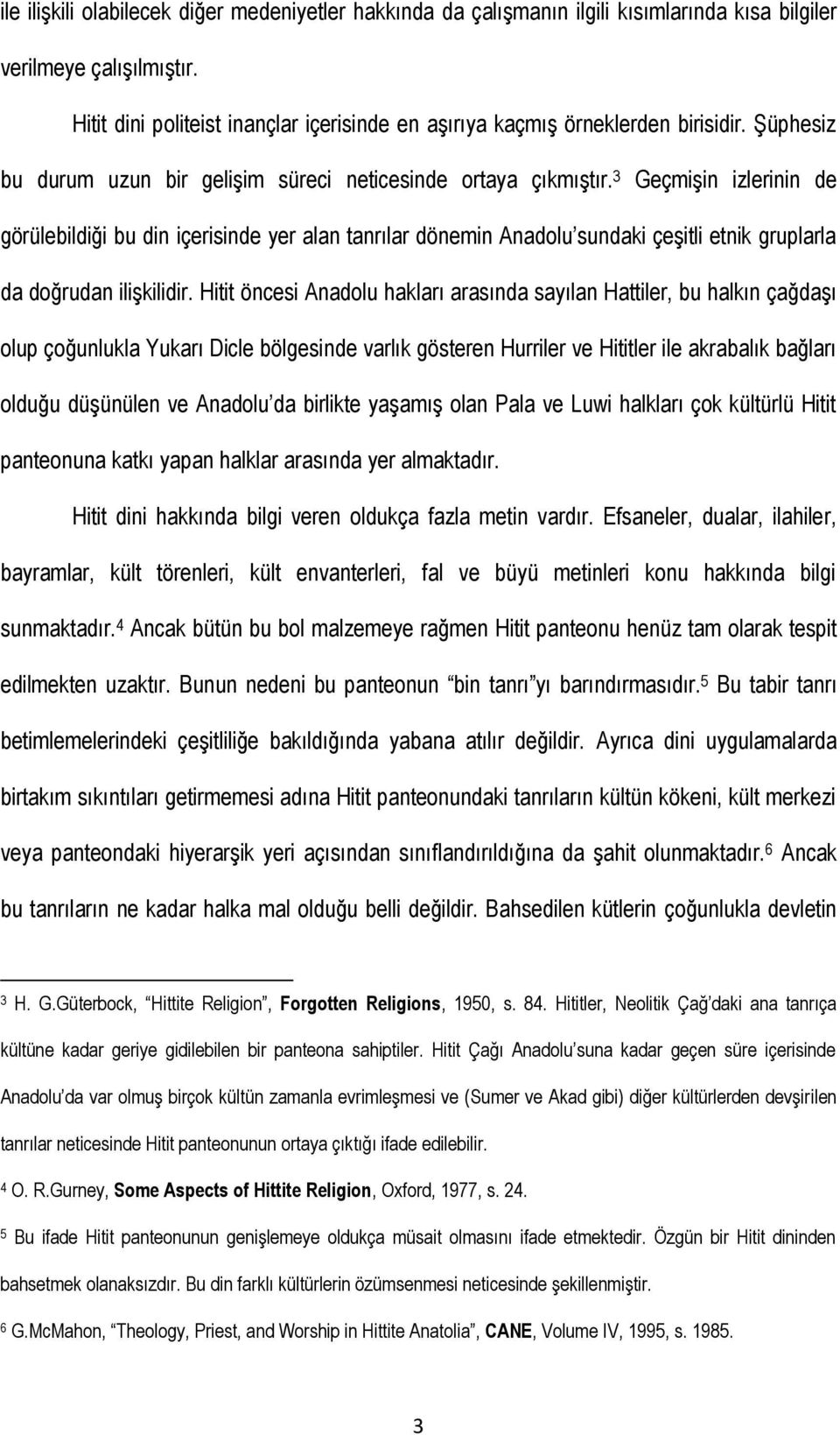 3 GeçmiĢin izlerinin de görülebildiği bu din içerisinde yer alan tanrılar dönemin Anadolu sundaki çeģitli etnik gruplarla da doğrudan iliģkilidir.