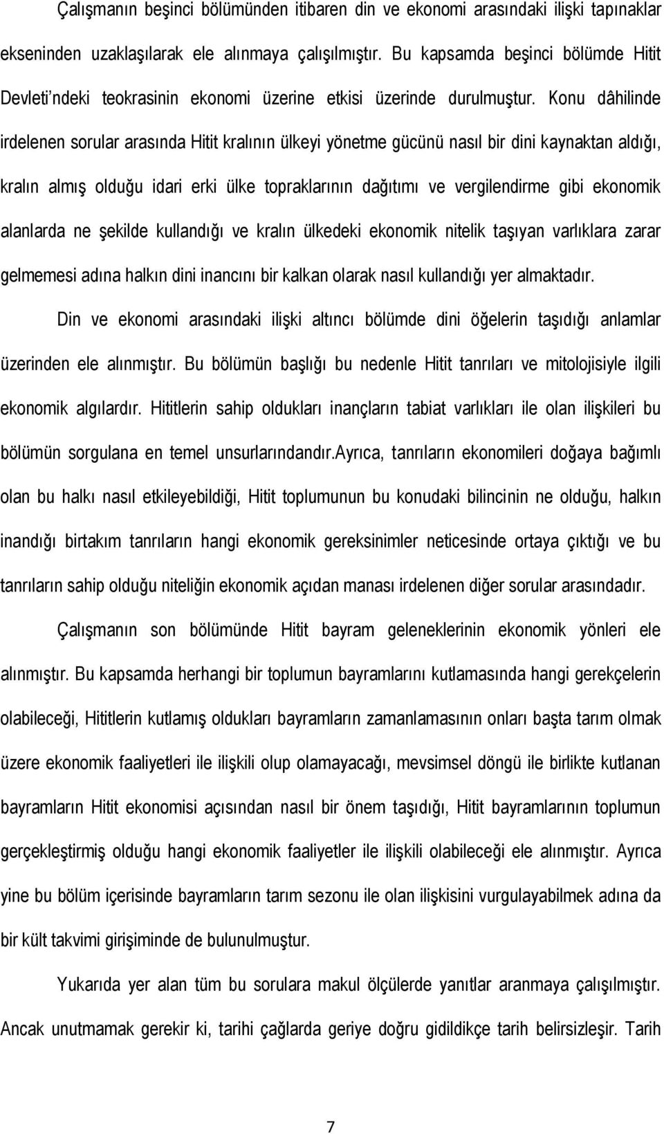 Konu dâhilinde irdelenen sorular arasında Hitit kralının ülkeyi yönetme gücünü nasıl bir dini kaynaktan aldığı, kralın almıģ olduğu idari erki ülke topraklarının dağıtımı ve vergilendirme gibi