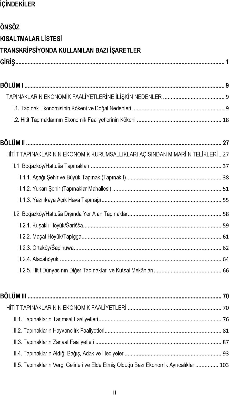 .. 37 II.1.1. AĢağı ġehir ve Büyük Tapınak (Tapınak I)... 38 II.1.2. Yukarı ġehir (Tapınaklar Mahallesi)... 51 II.1.3. Yazılıkaya Açık Hava Tapınağı... 55 II.2. Boğazköy/Hattuša DıĢında Yer Alan Tapınaklar.