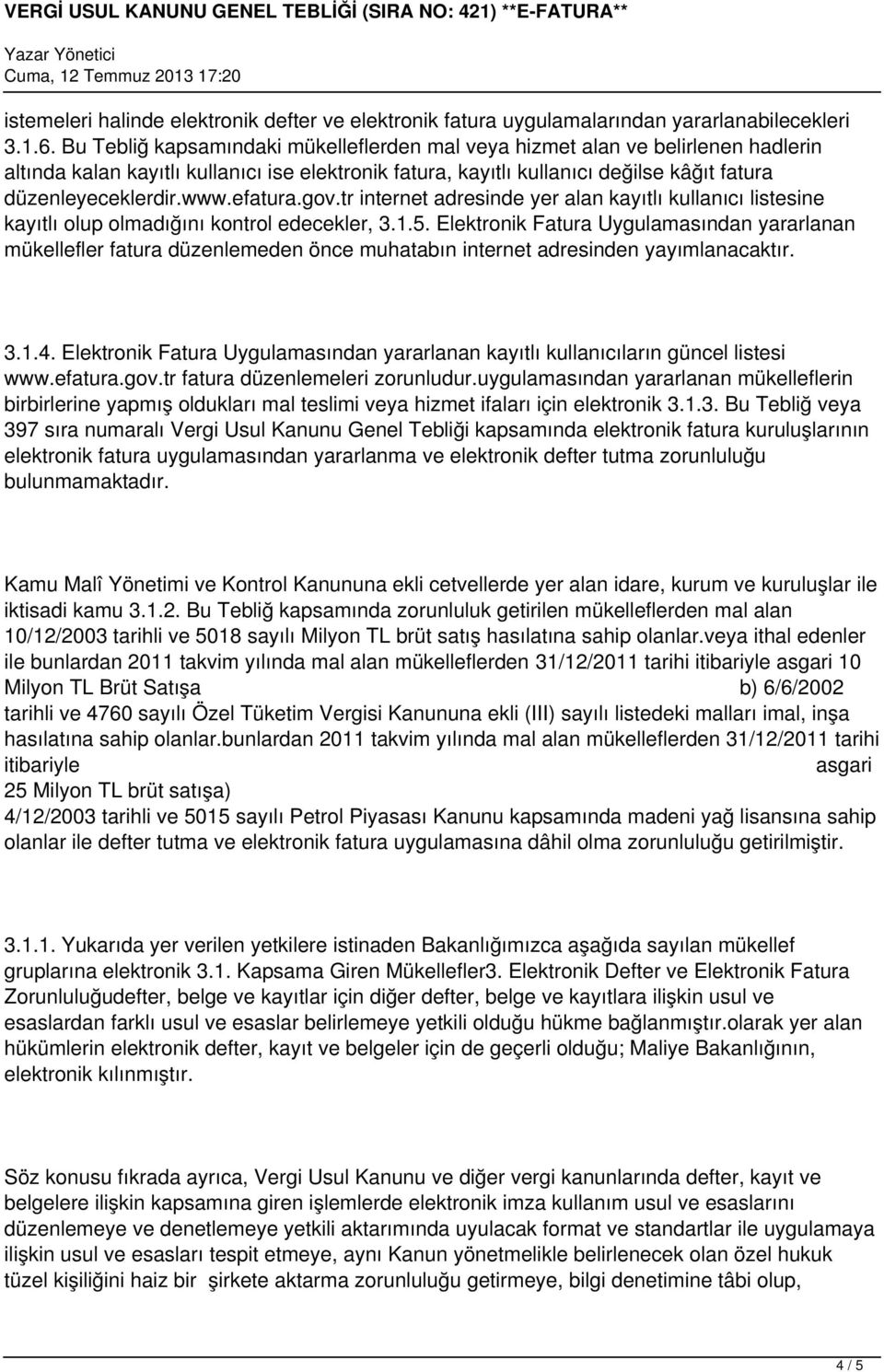 efatura.gov.tr internet adresinde yer alan kayıtlı kullanıcı listesine kayıtlı olup olmadığını kontrol edecekler, 3.1.5.