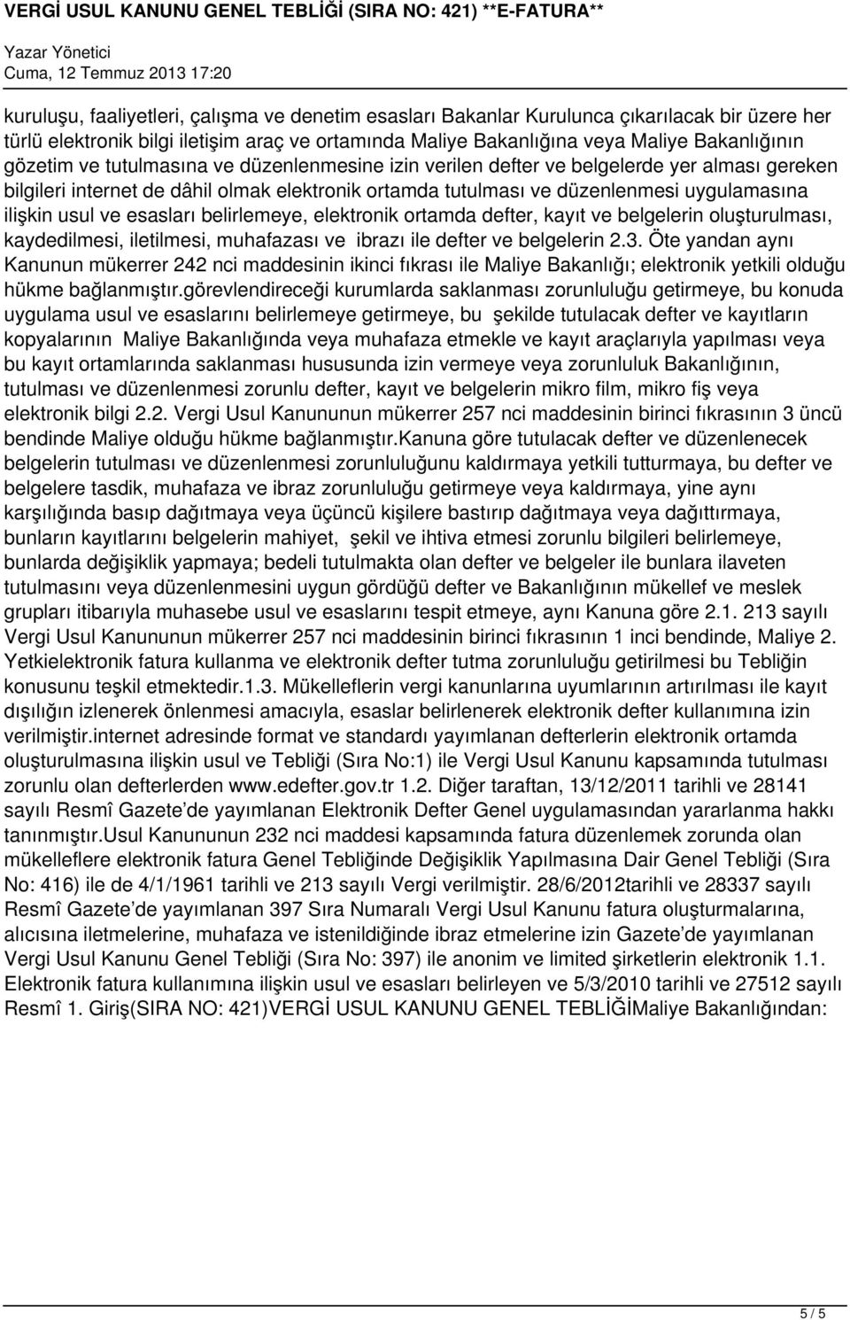 esasları belirlemeye, elektronik ortamda defter, kayıt ve belgelerin oluşturulması, kaydedilmesi, iletilmesi, muhafazası ve ibrazı ile defter ve belgelerin 2.3.