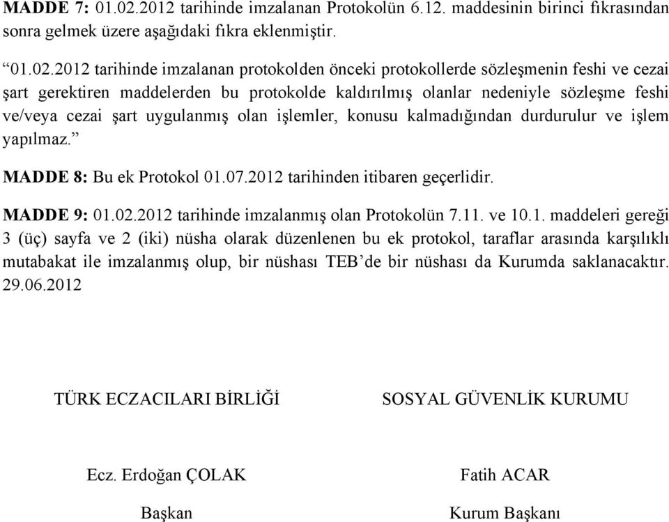 2012 tarihinde imzalanan protokolden önceki protokollerde sözleşmenin feshi ve cezai şart gerektiren maddelerden bu protokolde kaldırılmış olanlar nedeniyle sözleşme feshi ve/veya cezai şart