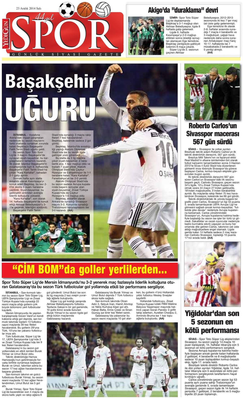 sezonun geçiren Akhisar Belediyespor, 2012-2013 sezonunda iki kez 7'şer maç üst üste galip gelememişti. Ege temsilcisi ilk olarak 2-8.