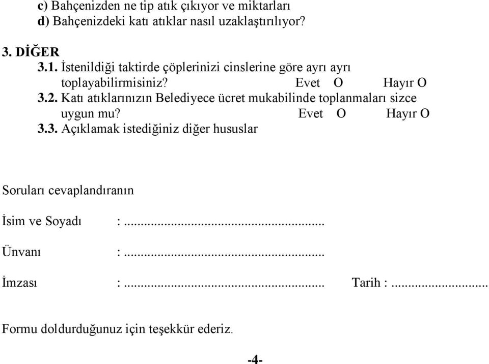 Katı atıklarınızın Belediyece ücret mukabilinde toplanmaları sizce uygun mu? Evet Ο Hayır Ο 3.