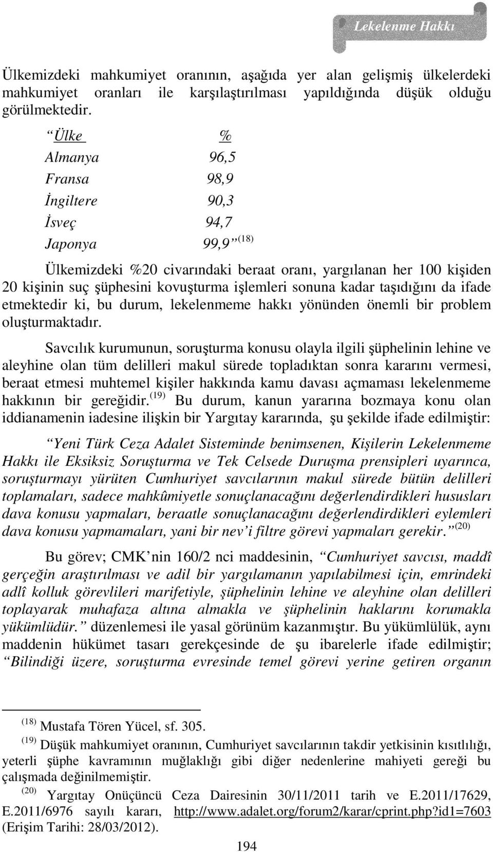 kadar taşıdığını da ifade etmektedir ki, bu durum, lekelenmeme hakkı yönünden önemli bir problem oluşturmaktadır.