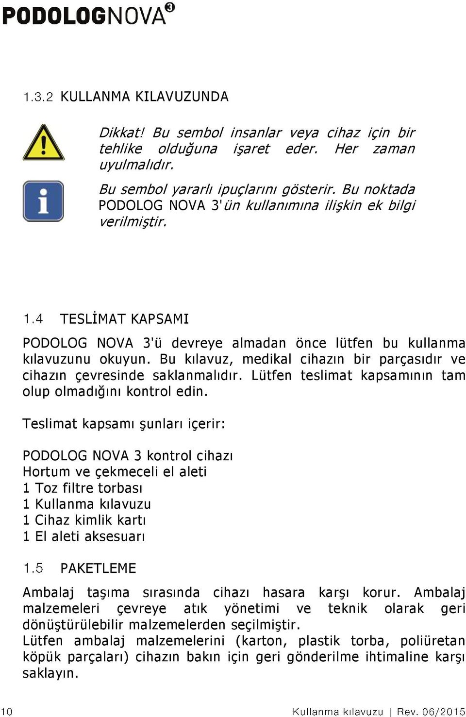 Bu kılavuz, medikal cihazın bir parçasıdır ve cihazın çevresinde saklanmalıdır. Lütfen teslimat kapsamının tam olup olmadığını kontrol edin.