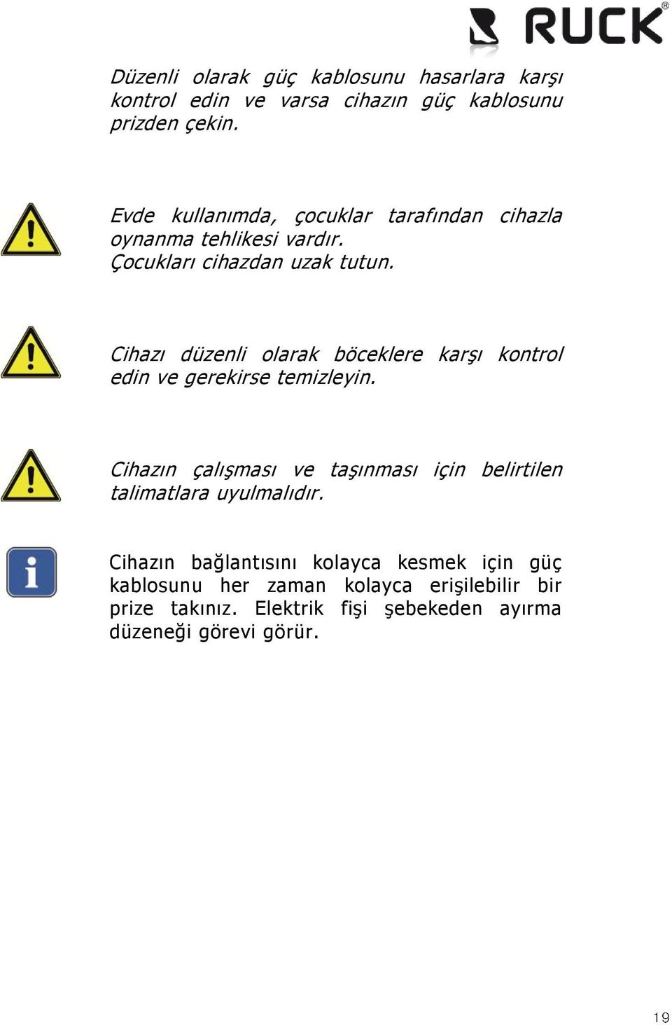 Cihazı düzenli olarak böceklere karşı kontrol edin ve gerekirse temizleyin.