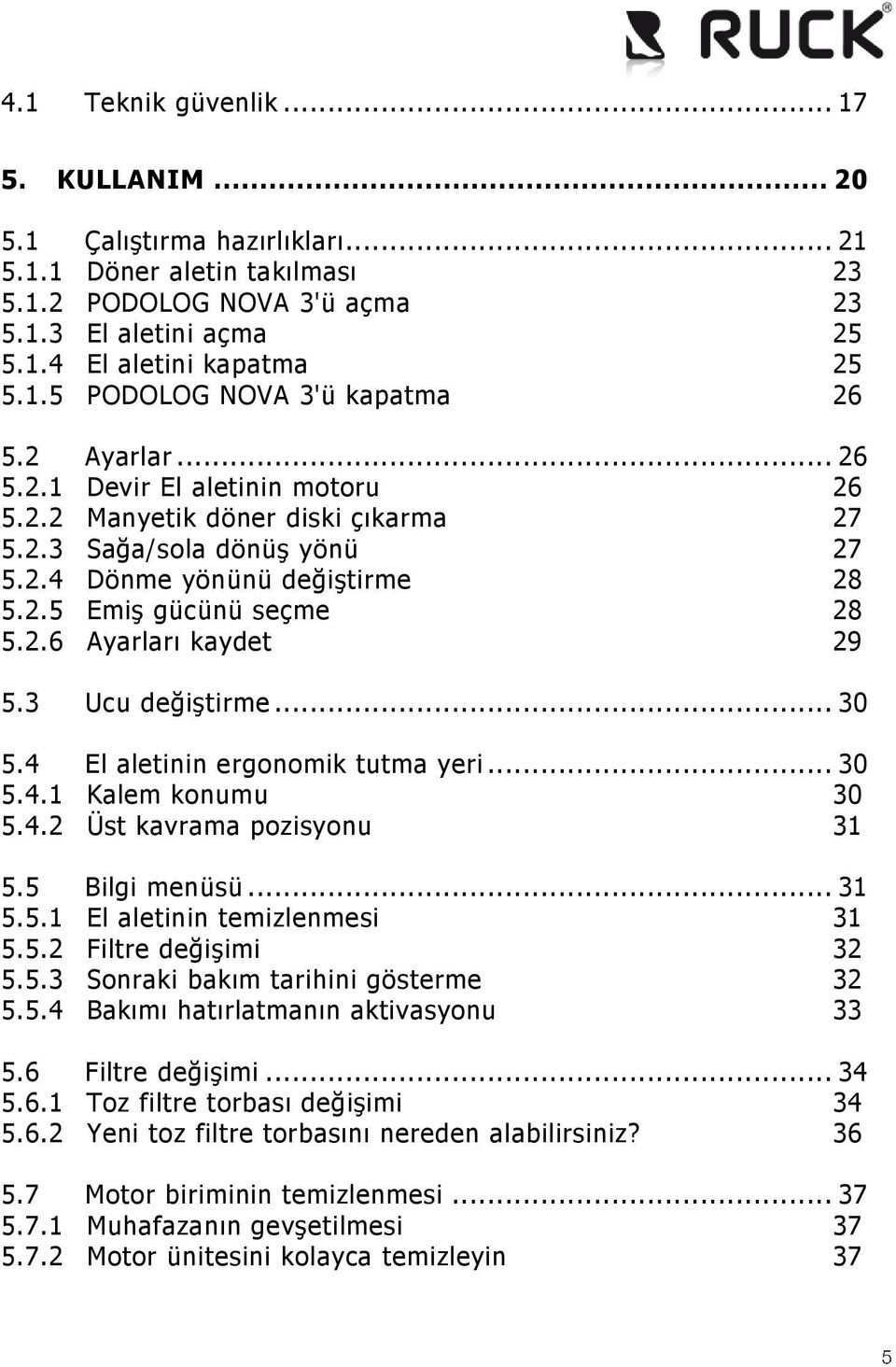 3 Ucu değiştirme... 30 5.4 El aletinin ergonomik tutma yeri... 30 5.4.1 Kalem konumu 30 5.4.2 Üst kavrama pozisyonu 31 5.5 Bilgi menüsü... 31 5.5.1 El aletinin temizlenmesi 31 5.5.2 Filtre değişimi 32 5.