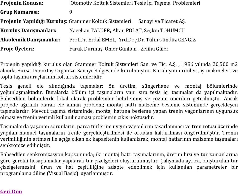 Erdal EMEL, Yrd.Doç.Dr. Tülin Gündüz CENGİZ Faruk Durmuş, Ömer Günhan, Zeliha Güler Projenin yapıldığı kuruluş olan Grammer Koltuk Sistemleri San. ve Tic. A.Ş.