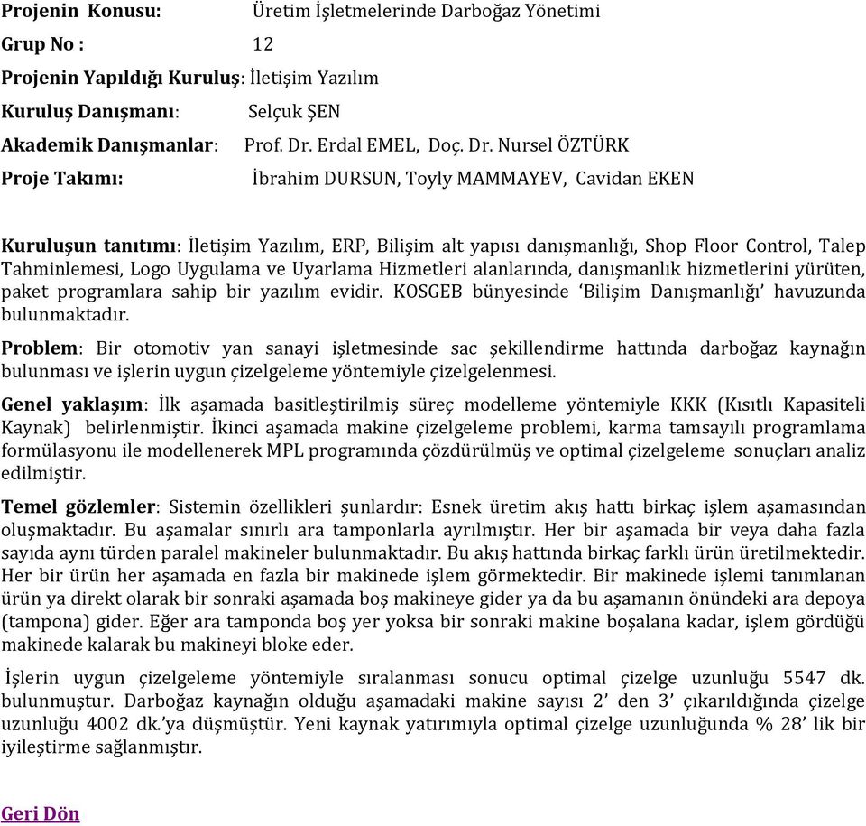 Nursel ÖZTÜRK Proje Takımı: İbrahim DURSUN, Toyly MAMMAYEV, Cavidan EKEN Kuruluşun tanıtımı: İletişim Yazılım, ERP, Bilişim alt yapısı danışmanlığı, Shop Floor Control, Talep Tahminlemesi, Logo