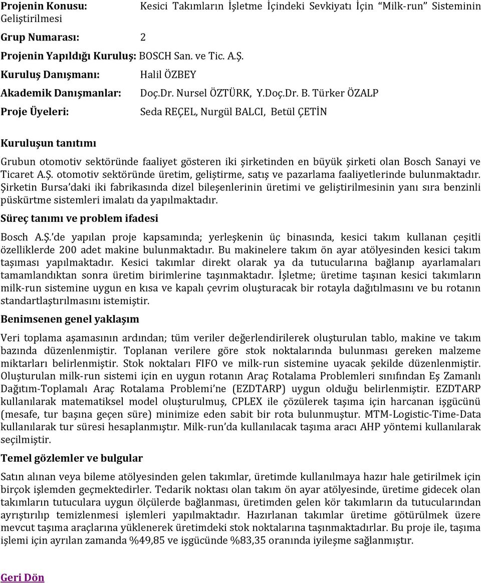 Türker ÖZALP Seda REÇEL, Nurgül BALCI, Betül ÇETİN Kuruluşun tanıtımı Grubun otomotiv sektöründe faaliyet gösteren iki şirketinden en büyük şirketi olan Bosch Sanayi ve Ticaret A.Ş.