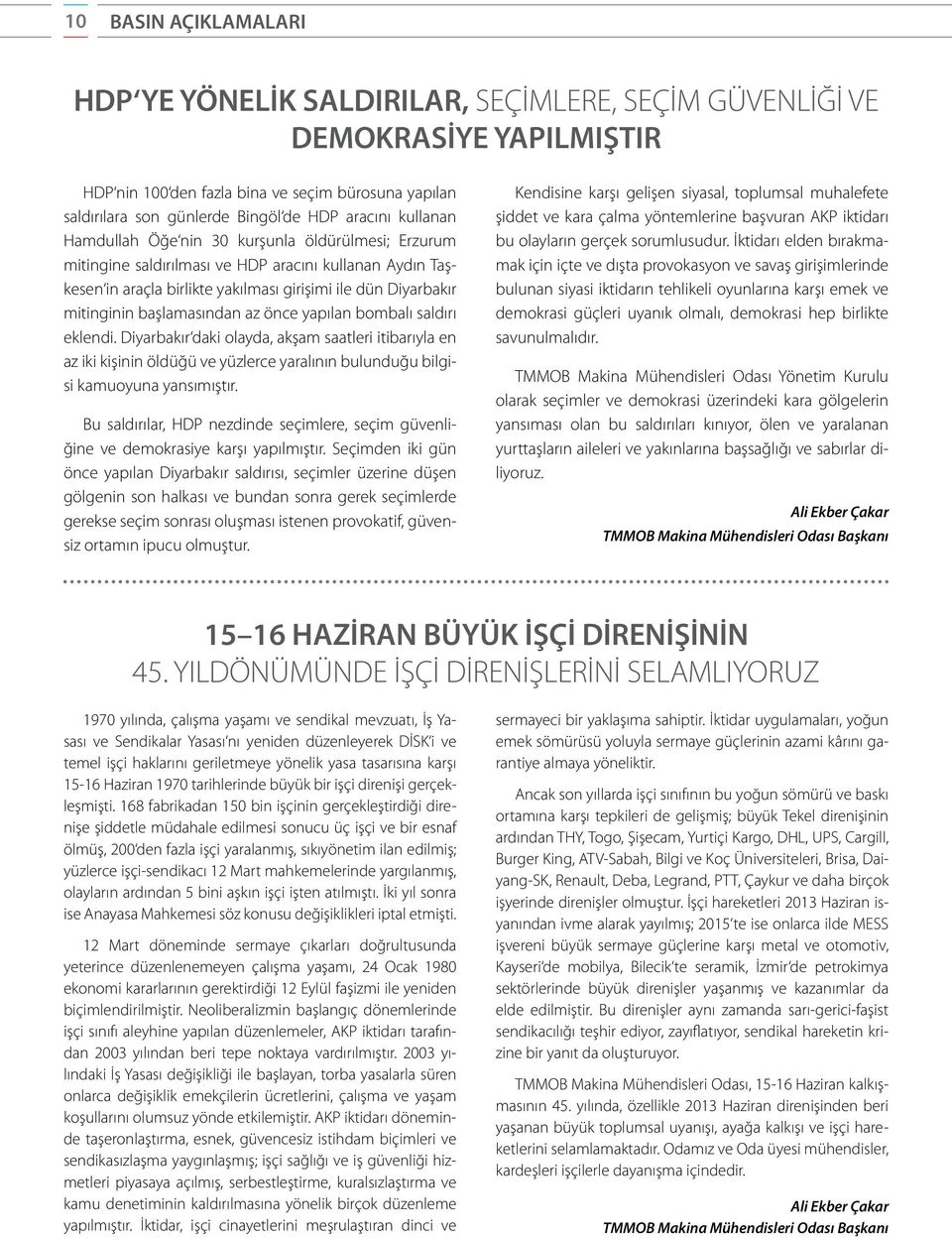 başlamasından az önce yapılan bombalı saldırı eklendi. Diyarbakır daki olayda, akşam saatleri itibarıyla en az iki kişinin öldüğü ve yüzlerce yaralının bulunduğu bilgisi kamuoyuna yansımıştır.