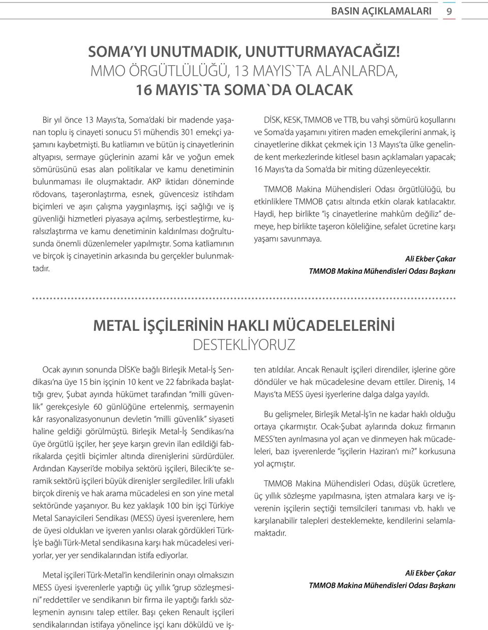 Bu katliamın ve bütün iş cinayetlerinin altyapısı, sermaye güçlerinin azami kâr ve yoğun emek sömürüsünü esas alan politikalar ve kamu denetiminin bulunmaması ile oluşmaktadır.