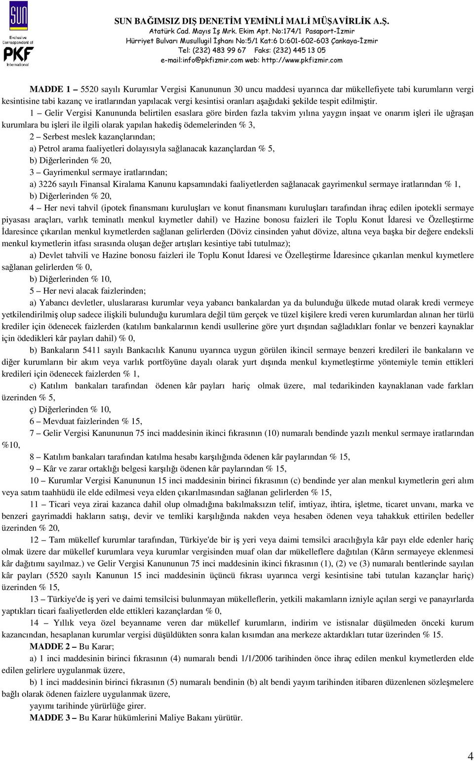 1 Gelir Vergisi Kanununda belirtilen esaslara göre birden fazla takvim yılına yaygın inşaat ve onarım işleri ile uğraşan kurumlara bu işleri ile ilgili olarak yapılan hakediş ödemelerinden % 3, 2