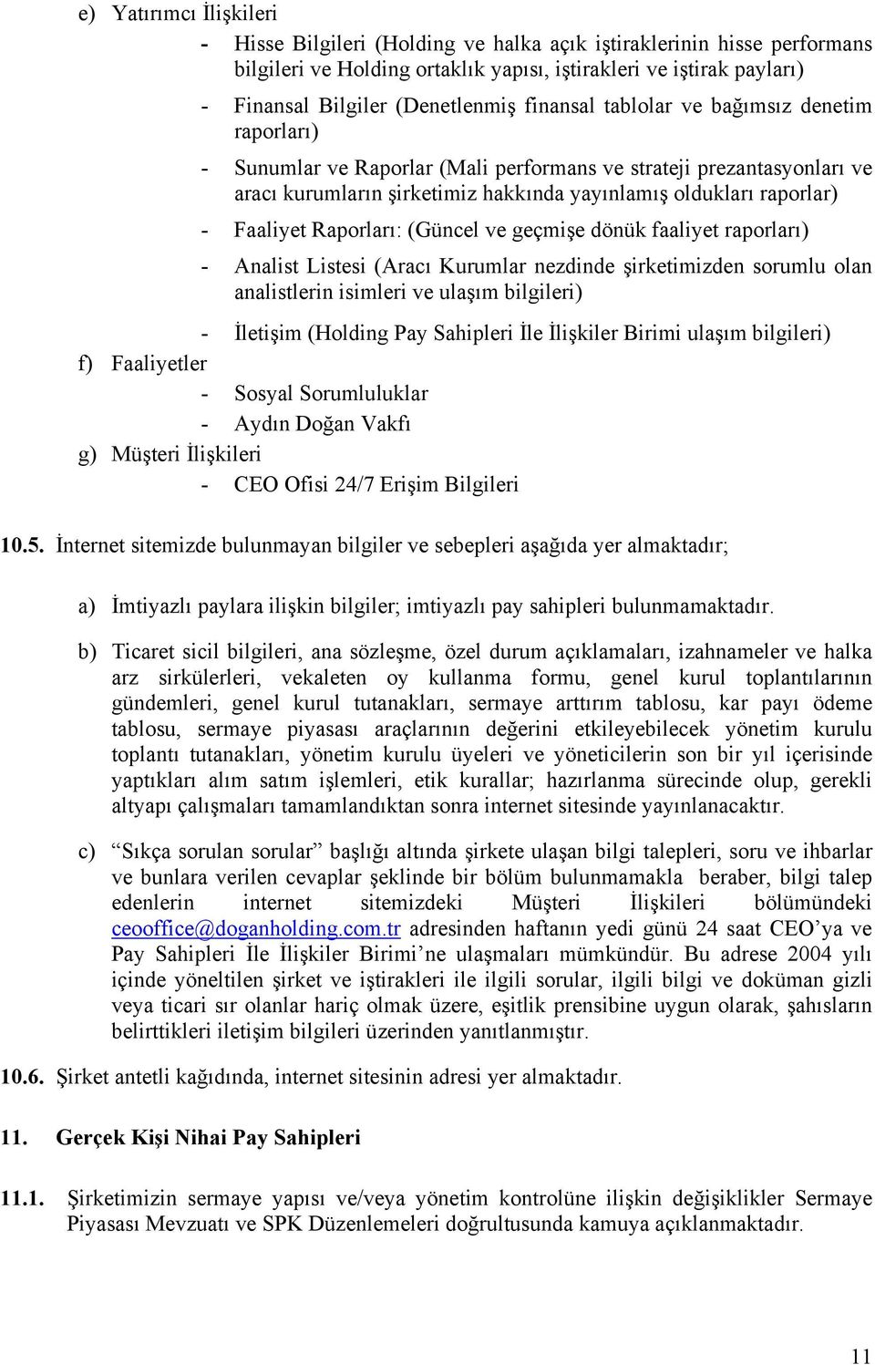 Raporları: (Güncel ve geçmişe dönük faaliyet raporları) - Analist Listesi (Aracı Kurumlar nezdinde şirketimizden sorumlu olan analistlerin isimleri ve ulaşım bilgileri) - İletişim (Holding Pay