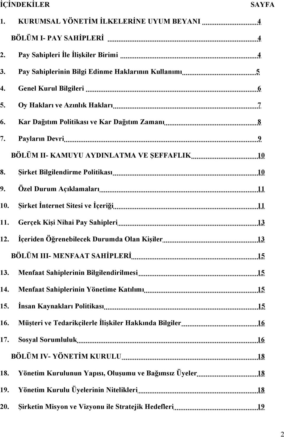 Şirket Bilgilendirme Politikası 10 9. Özel Durum Açıklamaları 11 10. Şirket İnternet Sitesi ve İçeriği 11 11. Gerçek Kişi Nihai Pay Sahipleri 13 12.