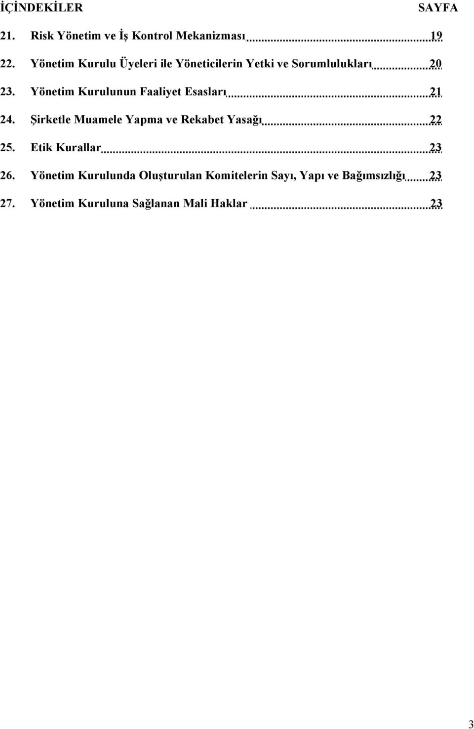 Yönetim Kurulunun Faaliyet Esasları 21 24. Şirketle Muamele Yapma ve Rekabet Yasağı 22 25.