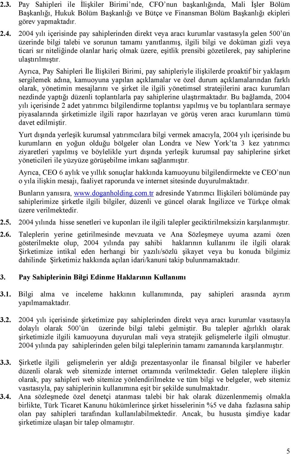 niteliğinde olanlar hariç olmak üzere, eşitlik prensibi gözetilerek, pay sahiplerine ulaştırılmıştır.