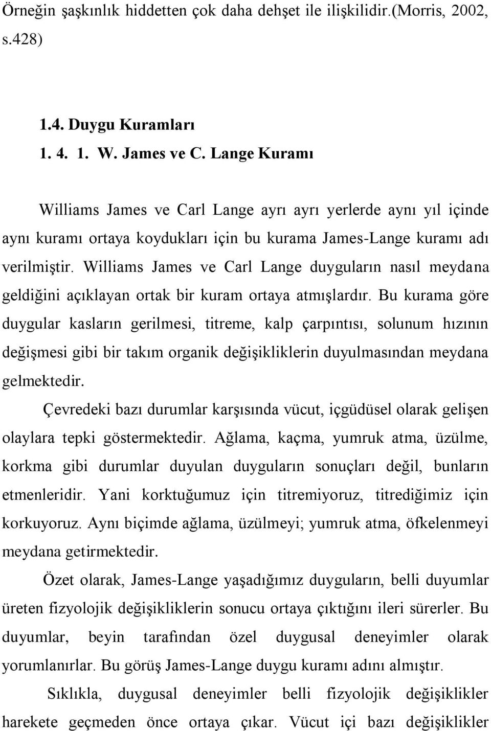 Williams James ve Carl Lange duyguların nasıl meydana geldiğini açıklayan ortak bir kuram ortaya atmışlardır.