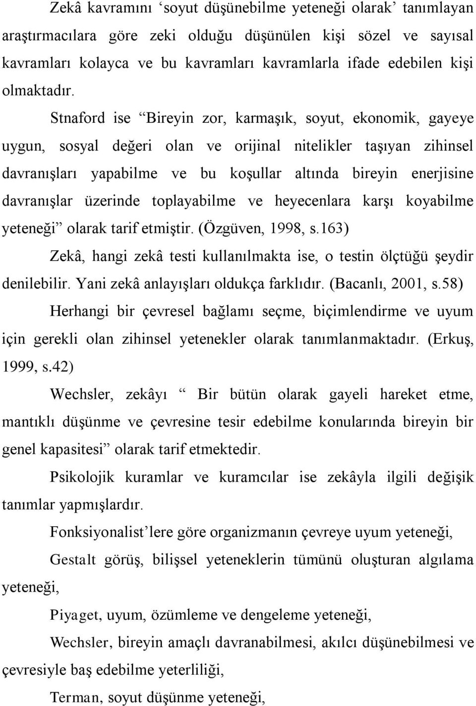 Stnaford ise Bireyin zor, karmaşık, soyut, ekonomik, gayeye uygun, sosyal değeri olan ve orijinal nitelikler taşıyan zihinsel davranışları yapabilme ve bu koşullar altında bireyin enerjisine