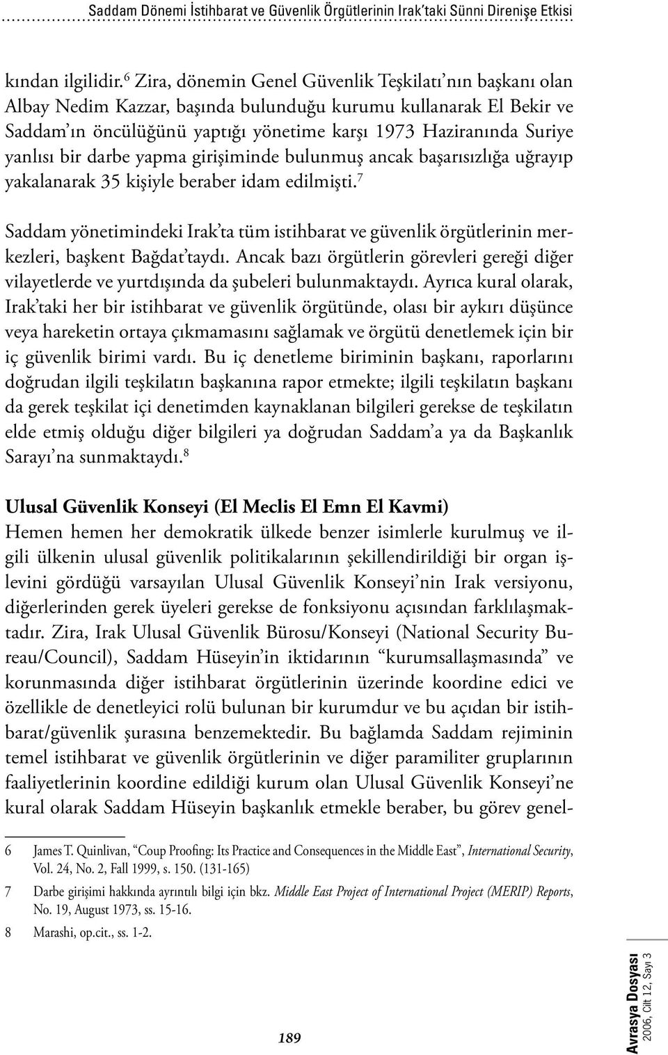 yanlısı bir darbe yapma girişiminde bulunmuş ancak başarısızlığa uğrayıp yakalanarak 35 kişiyle beraber idam edilmişti.