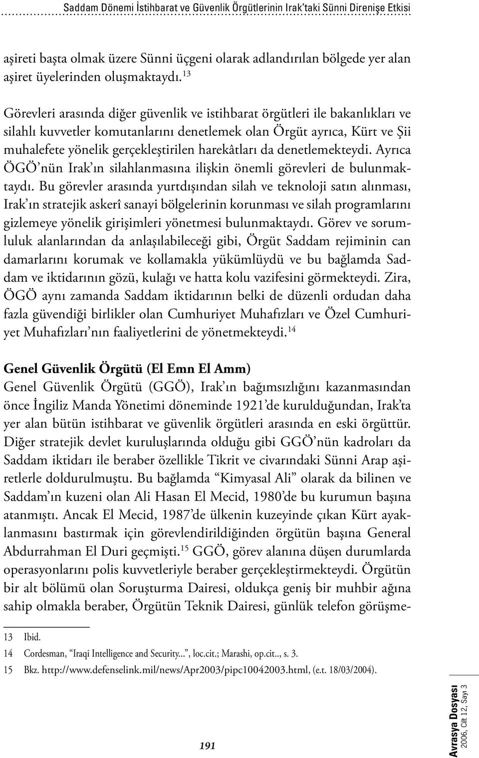 harekâtları da denetlemekteydi. Ayrıca ÖGÖ nün Irak ın silahlanmasına ilişkin önemli görevleri de bulunmaktaydı.