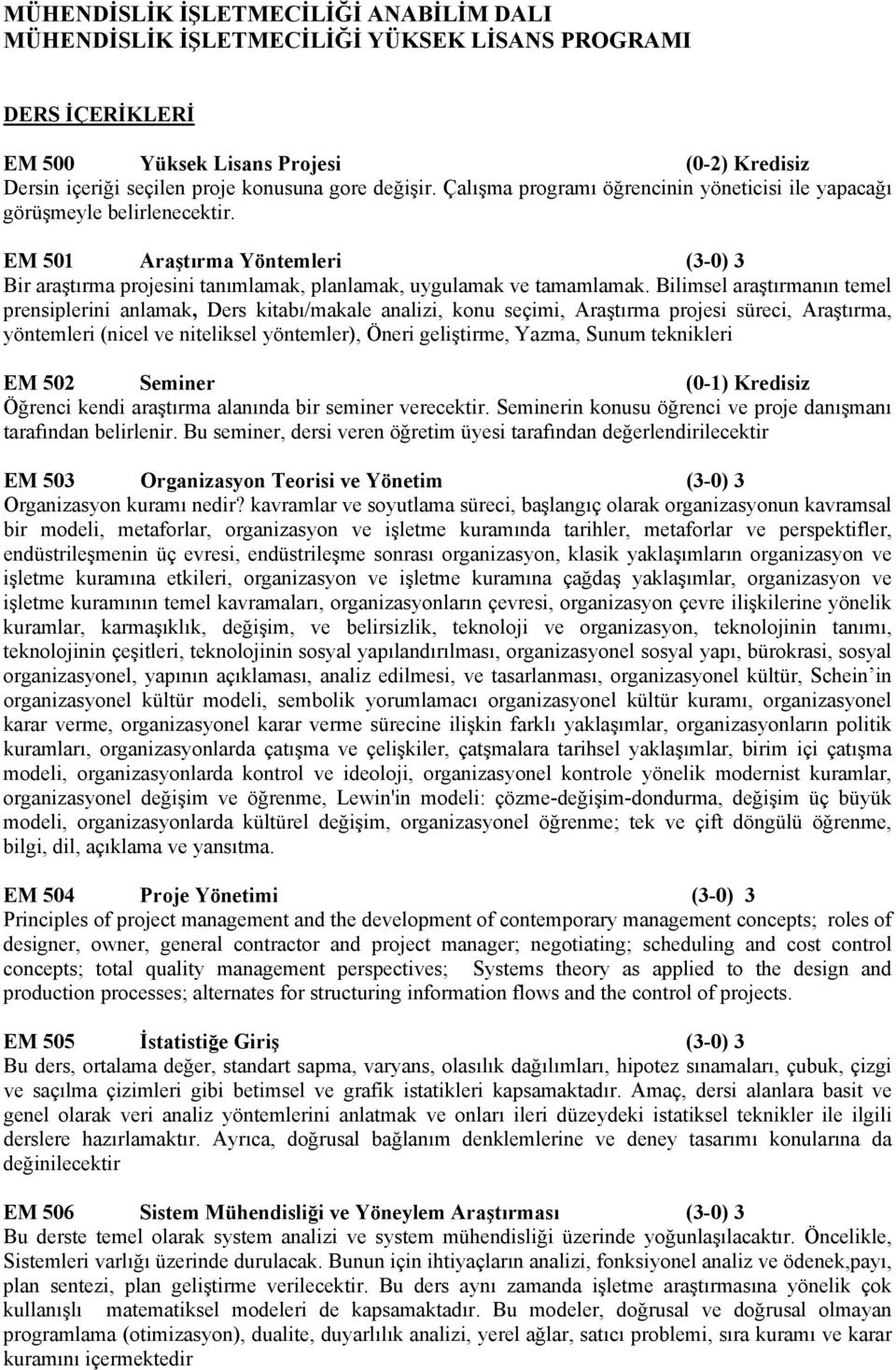 Bilimsel araştırmanın temel prensiplerini anlamak, Ders kitabı/makale analizi, konu seçimi, Araştırma projesi süreci, Araştırma, yöntemleri (nicel ve niteliksel yöntemler), Öneri geliştirme, Yazma,