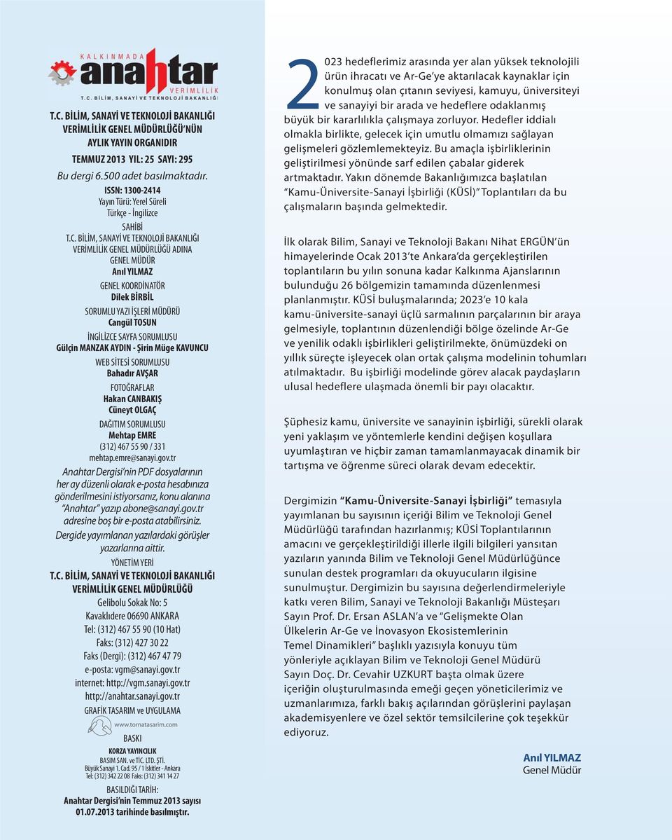 BİLİM, SANAYİ VE TEKNOLOJİ BAKANLIĞI VERİMLİLİK GENEL MÜDÜRLÜĞÜ ADINA GENEL MÜDÜR Anıl YILMAZ GENEL KOORDİNATÖR Dilek BİRBİL SORUMLU YAZI İŞLERİ MÜDÜRÜ Cangül TOSUN İNGİLİZCE SAYFA SORUMLUSU Gülçin