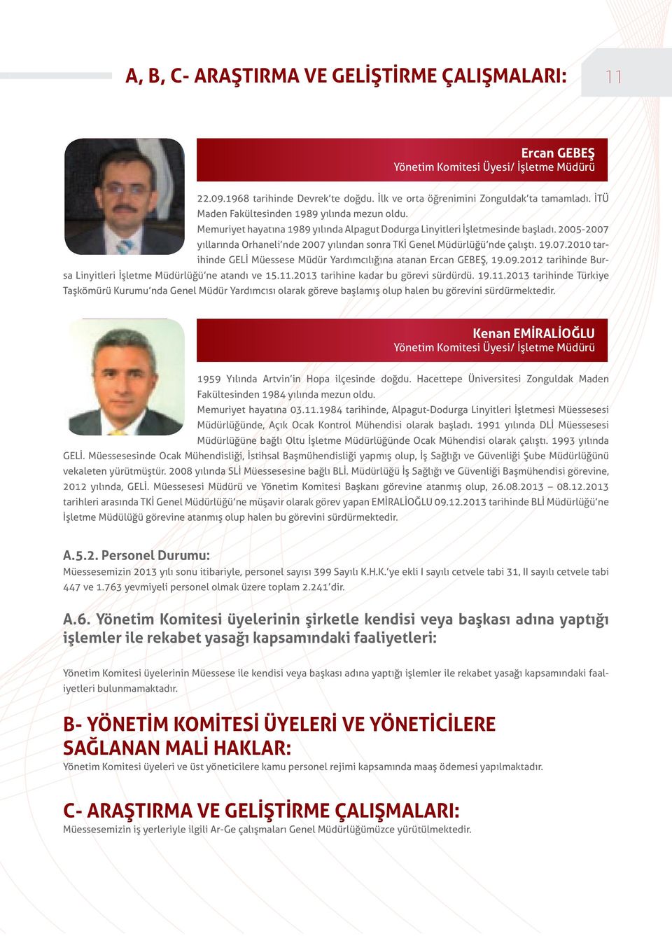 2005-2007 yıllarında Orhaneli nde 2007 yılından sonra TKİ Genel Müdürlüğü nde çalıştı. 19.07.2010 tarihinde GELİ Müessese Müdür Yardımcılığına atanan Ercan GEBEŞ, 19.09.