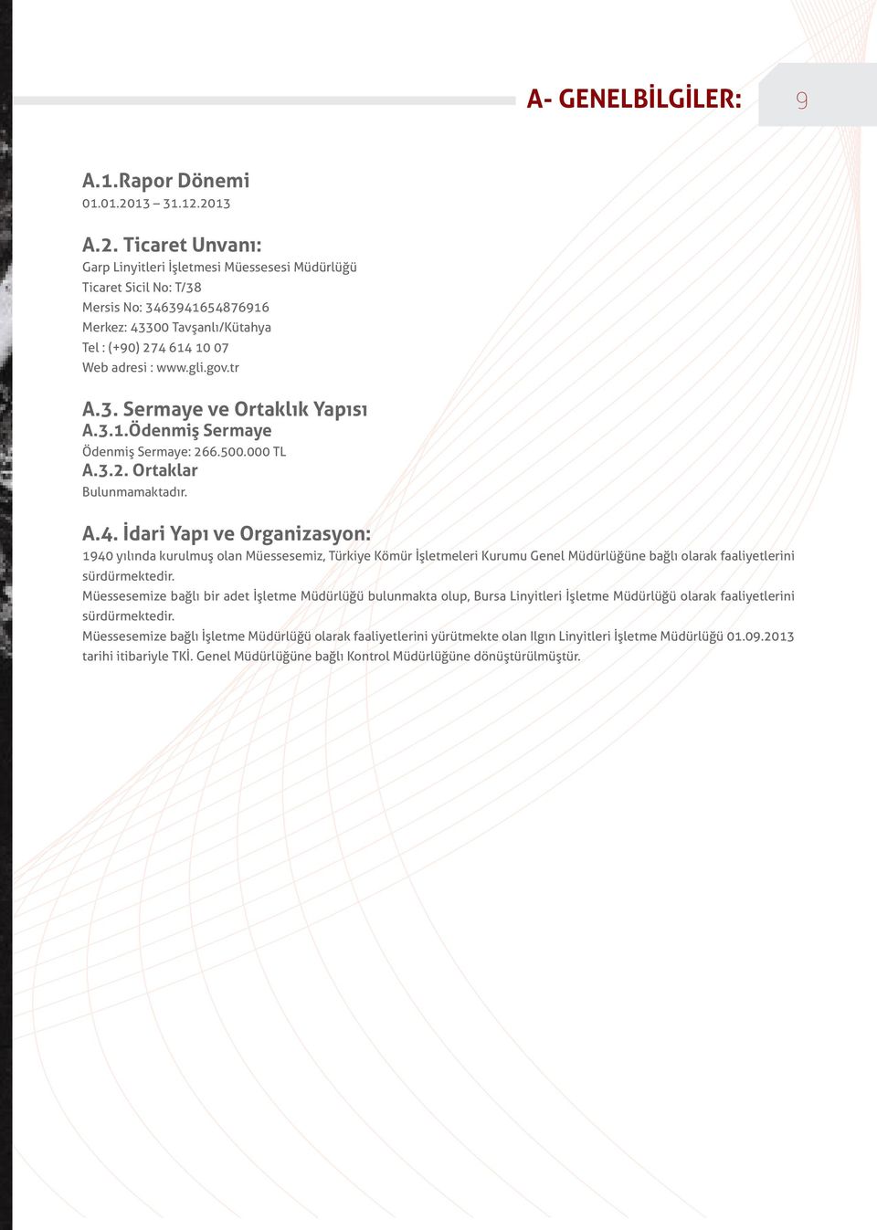 gli.gov.tr A.3. Sermaye ve Ortaklık Yapısı A.3.1.Ödenmiş Sermaye Ödenmiş Sermaye: 266.500.000 TL A.3.2. Ortaklar Bulunmamaktadır. A.4.