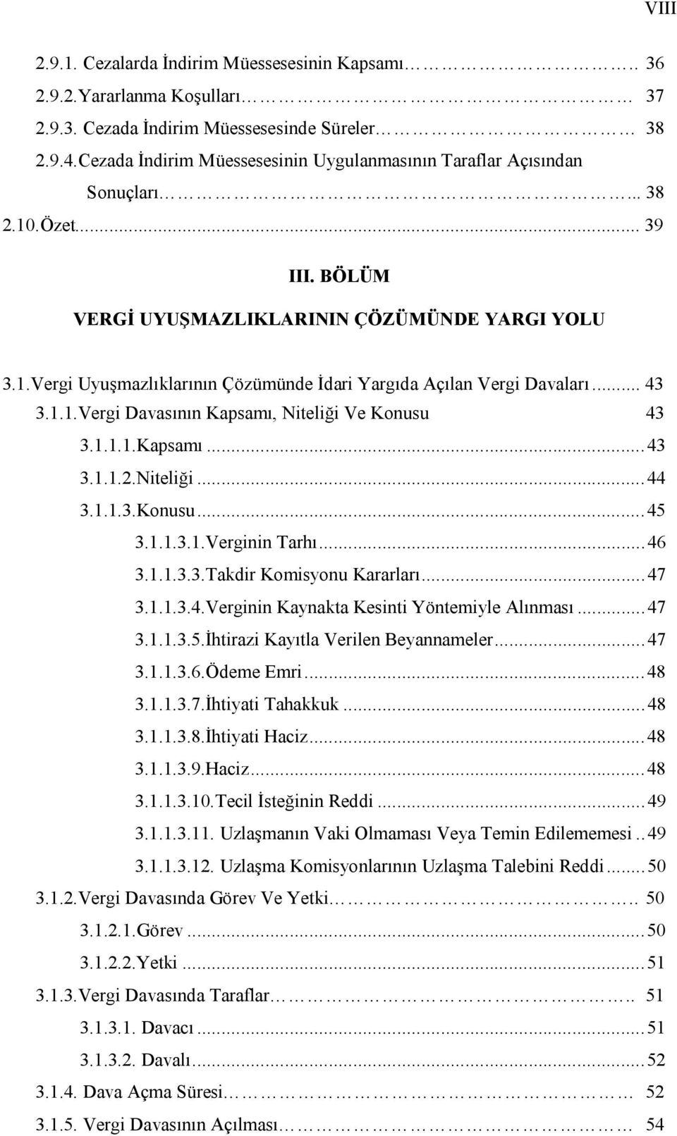 .. 43 3.1.1.Vergi Davasının Kapsamı, Niteliği Ve Konusu 43 3.1.1.1.Kapsamı... 43 3.1.1.2.Niteliği... 44 3.1.1.3.Konusu... 45 3.1.1.3.1.Verginin Tarhı... 46 3.1.1.3.3.Takdir Komisyonu Kararları... 47 3.