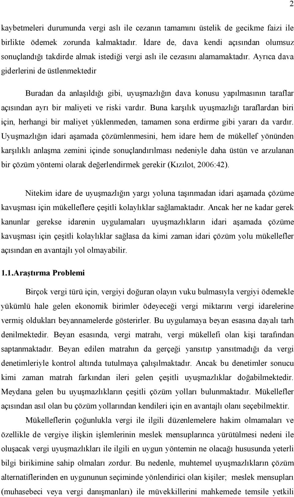 Ayrıca dava giderlerini de üstlenmektedir Buradan da anlaşıldığı gibi, uyuşmazlığın dava konusu yapılmasının taraflar açısından ayrı bir maliyeti ve riski vardır.