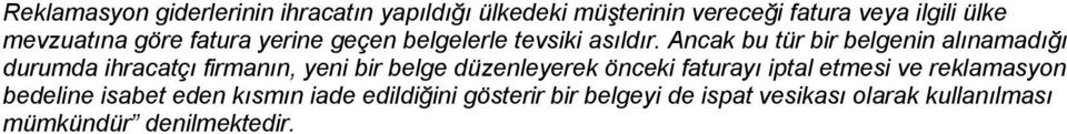 Ancak bu tür bir belgenin alınamadığı durumda ihracatçı firmanın, yeni bir belge düzenleyerek önceki