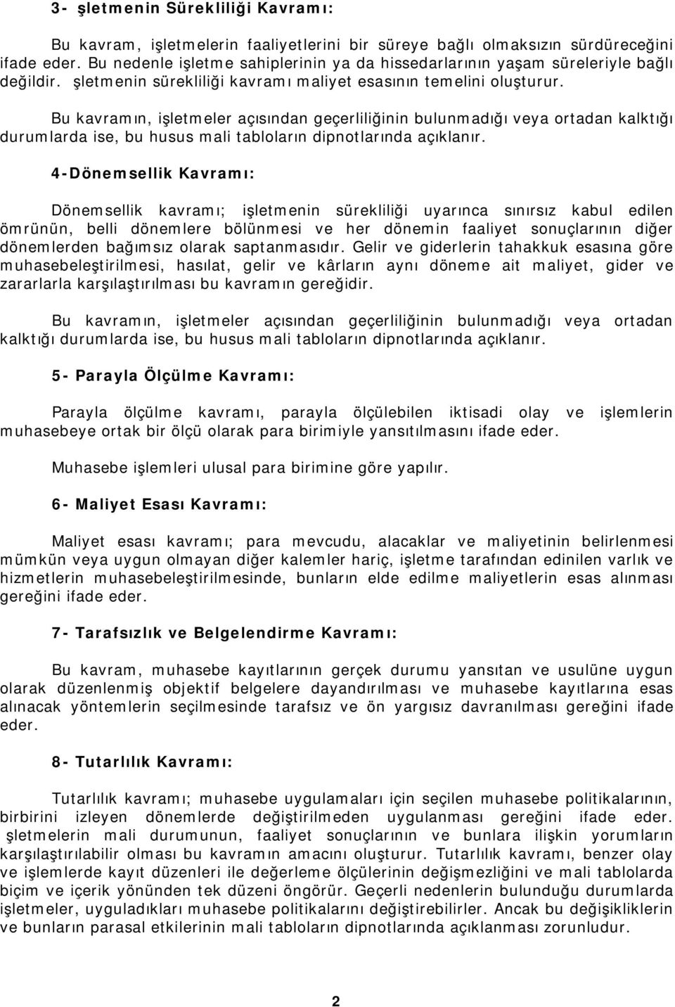 Bu kavramın, işletmeler açısından geçerliliğinin bulunmadığı veya ortadan kalktığı durumlarda ise, bu husus mali tabloların dipnotlarında açıklanır.