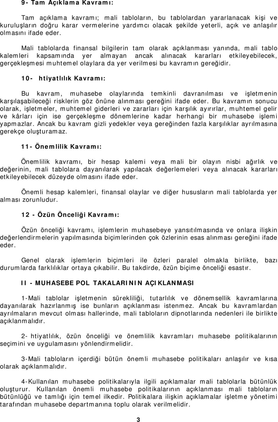 Mali tablolarda finansal bilgilerin tam olarak açıklanması yanında, mali tablo kalemleri kapsamında yer almayan ancak alınacak kararları etkileyebilecek, gerçekleşmesi muhtemel olaylara da yer