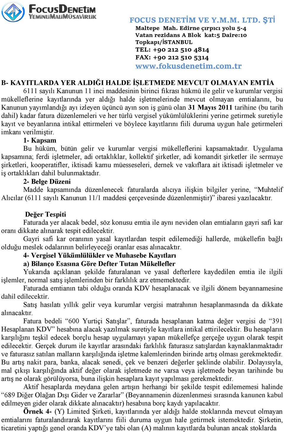 yükümlülüklerini yerine getirmek suretiyle kayıt ve beyanlarına intikal ettirmeleri ve böylece kayıtlarını fiili duruma uygun hale getirmeleri imkanı verilmiştir.