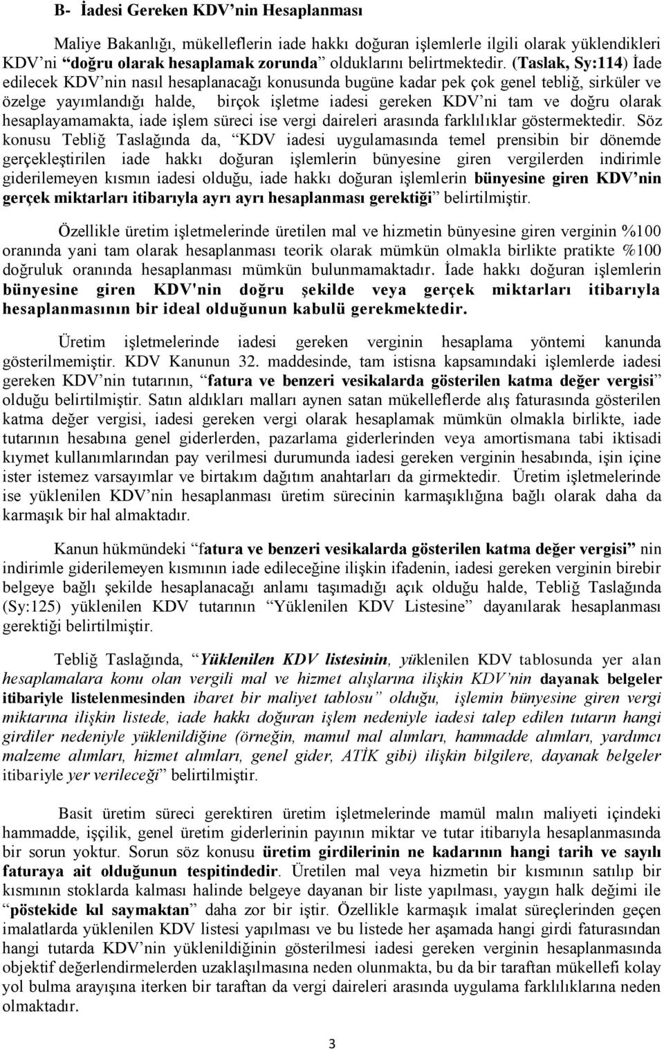 hesaplayamamakta, iade işlem süreci ise vergi daireleri arasında farklılıklar göstermektedir.