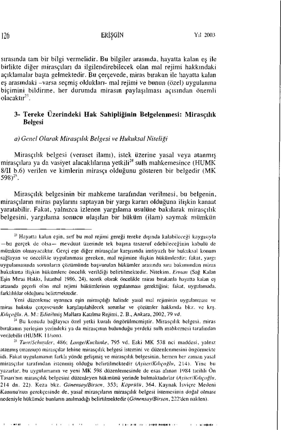 Bu çerçevede, miras bırakan ile hayatta kalan eş arasındaki -varsa seçmiş oldukları- mal rejimi ve bunun (özel) uygulanma biçimini bildirme, her durumda mirasın paylaşılması açısından önemli