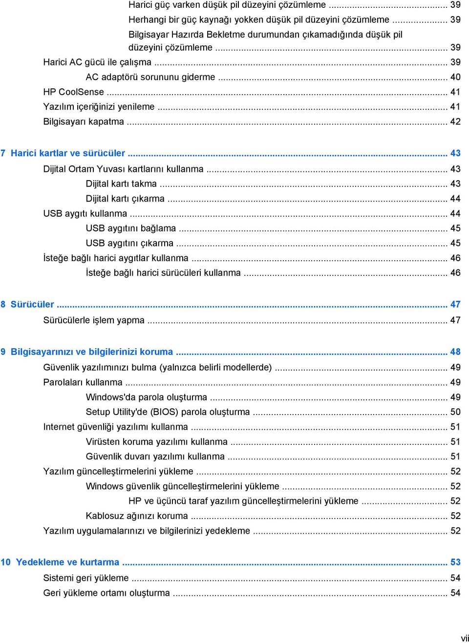 .. 43 Dijital Ortam Yuvası kartlarını kullanma... 43 Dijital kartı takma... 43 Dijital kartı çıkarma... 44 USB aygıtı kullanma... 44 USB aygıtını bağlama... 45 USB aygıtını çıkarma.