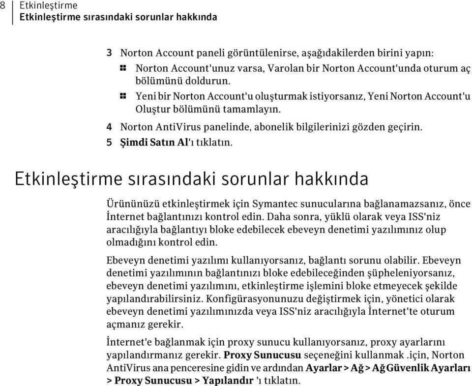 5 Şimdi Satın Al'ı tıklatın. Etkinleştirme sırasındaki sorunlar hakkında Ürününüzü etkinleştirmek için Symantec sunucularına bağlanamazsanız, önce İnternet bağlantınızı kontrol edin.