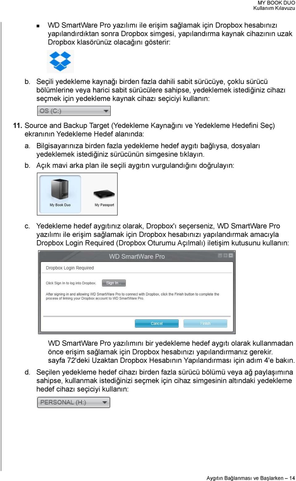 kullanın: 11. Source and Backup Target (Yedekleme Kaynağını ve Yedekleme Hedefini Seç) ekranının Yedekleme Hedef alanında: a.